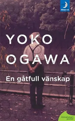 En gåtfull vänskap; Yoko Ogawa; 2011