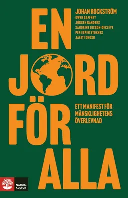 En jord för alla : Ett manifest för mänsklighetens överlevnad; Johan Rockström, Owen Gaffney, Jørgen Randers, Sandrine Dixson-Declève, Per Espen Stoknes, Jayati Ghosh; 2023