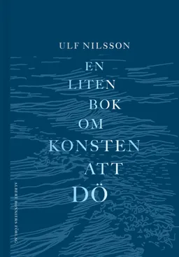 En liten bok om konsten att dö; Ulf Nilsson; 2022