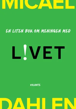 En liten bok om meningen med livet; Micael Dahlen; 2020