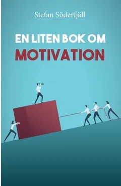 En liten bok om motivation; Stefan Söderfjäll; 2021