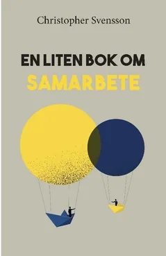 En liten bok om samarbete; Christopher Svensson; 2021