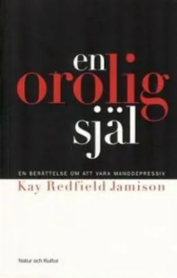 En orolig själ : En berättelse om att vara manodepressiv; Kay Redfield Jamison; 2002