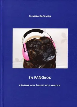 En pangbok : rädslor och ångest hos hunden; Gunilla Backman; 2016