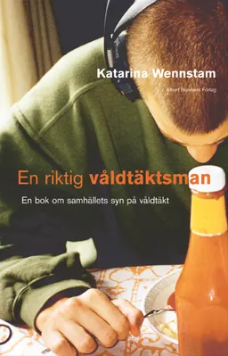 En riktig våldtäktsman : en bok om samhällets syn på våldtäkt; Katarina Wennstam; 2004