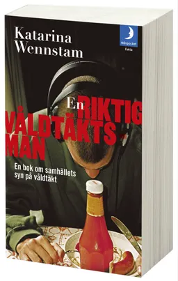 En riktig våldtäktsman : en bok om samhällets syn på våldtäkt; Katarina Wennstam; 2012