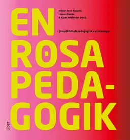 En rosa pedagogik : jämställdhetspedagogiska utmaningar; Hillevi Lenz Taguchi, Linnea Bodén, Kajsa Ohrlander; 2011