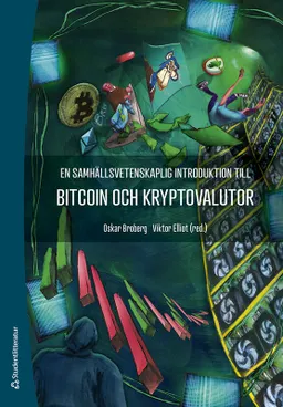 En samhällsvetenskaplig introduktion till bitcoin och kryptovalutor; Oskar Broberg, Viktor Elliot, Erik Agrell, Marcus Gianneschi, Andreas Nilsson, Joakim Sandberg, Kristoffer Schollin, Gabriel Söderberg, Magnus Willesson; 2023