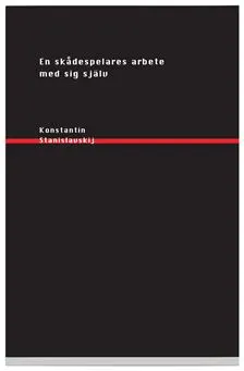 En skådespelares arbete med sig själv : i inlevelsens skapande process; Konstantin Stanislavskij; 2004