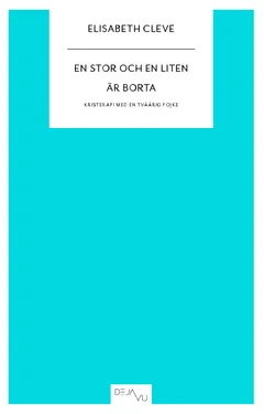 En stor och en liten är borta : kristerapi med en tvåårig pojke; Elisabeth Cleve; 2010