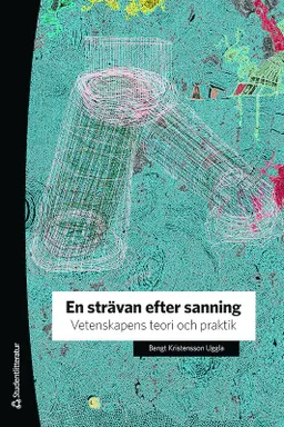 En strävan efter sanning - Vetenskapens teori och praktik; Bengt Kristensson Uggla; 2019