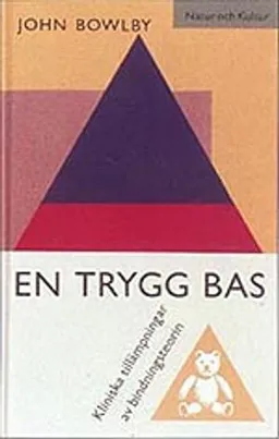 En trygg bas : Kliniska tillämpningar av bindningsteorin; John Bowlby; 1994