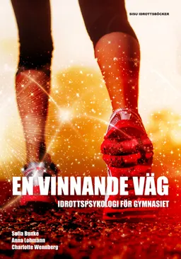 En vinnannde väg : idrottspsykologi för gymnasiet; Anna Lohmann, Charlotte Wennberg, Sofia Bunke; 2013