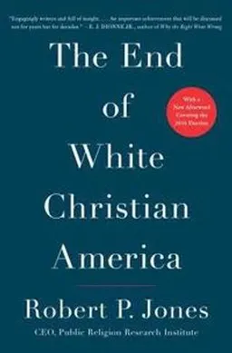 End Of White Christian America; Robert P Jones; 2017