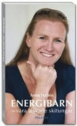 Energibarn : våra älskade skitungar; Anna Hallén; 2010