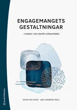 Engagemangets gestaltningar :  insatser i och utanför civilsamhället; Johan von Essen, Lars Svedberg, Nils Gustafsson, Magnus Jegermalm, Anders Kassman, Lars Oscarsson, Hannes Rolf, Susanne Wallman-Lundåsen, Johan Vamstad, Noomi Weinryb; 2022