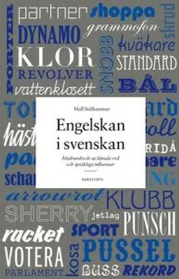 Engelskan i svenskan : åttahundra år av lånade ord och språkliga influenser; Mall Stålhammar; 2010