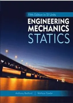 Engineering Mechanics: Statics, 5th Edition in SI Units; Anthony Bedford; 2008