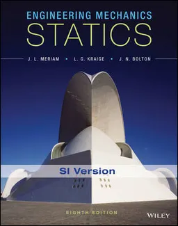 Engineering Mechanics: Statics SI Edition; J. L. Meriam, L. G. Kraige, J. N. Bolton; 2016