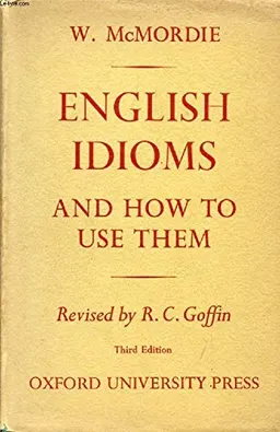 English Idioms and how to Use ThemOxford dictionaries for learners of English; W. McMordie