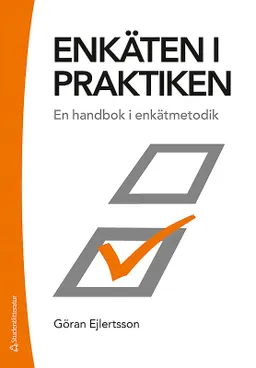 Enkäten i praktiken : en handbok i enkätmetodik; Göran Ejlertsson; 2019