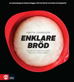 Enklare bröd : recept på knådfria bröd med och utan surdeg; Martin Johansson; 2010