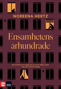 Ensamhetens århundrade : så återtar vi känslan av att höra ihop i en splittrad värld; Noreena Hertz; 2022