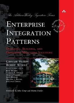 Enterprise Integration Patterns: Designing, Building, and Deploying Messaging Solutions; Gregor Hohpe, Bobby Woolf; 2003