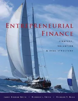 Entrepreneurial finance : strategy, valuation, and deal structure; Janet Kiholm Smith; 2011