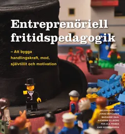 Entreprenöriell fritidspedagogik : att bygga handlingskraft, mod, självtillit och motivation; Helena Ackesjö, Jonas Berggren, Marianne Dahl, Katarina Ellborg, Peo Friman, Kari Koskenkorva; 2017