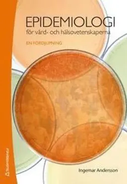 Epidemiologi för vård- och hälsovetenskaperna : en fördjupning; Ingemar Andersson; 2013