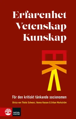 Erfarenhet, vetenskap, kunskap : för den kritiskt tänkande socionomen; Ulrica von Thiele Schwarz, Henna Hasson, Urban Markström; 2024