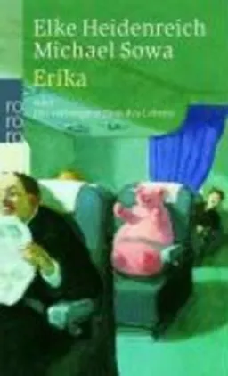 Erika : oder Der verborgene Sinn des Lebens; Elke Heidenreich; 2004