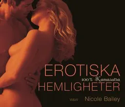 Erotiska hemligheter : 100% kamasutra; Nicole Bailey; 2007