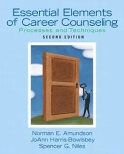 Essential Elements of Career Counseling; Norman E. Amundson, Joann Harris-Bowlsbey, Spencer G. Niles; 2008