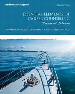 Essential Elements of Career Counseling; Norman Amundson, JoAnn Harris-Bowlsbey, Spencer Niles; 2013