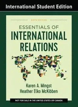 Essentials of International Relations; Karen A Mingst, Heather Elko McKibben; 2021