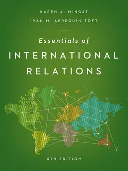 Essentials of International Relations; Karen A Mingst, Ivan M Arreguin-Toft; 2014