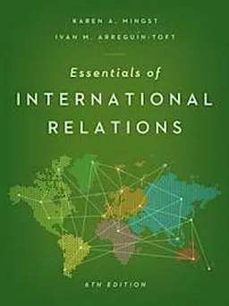 Essentials of International Relations; Karen A Mingst, Ivan M Arreguin-Toft; 2013