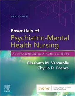 Essentials of psychiatric-mental health nursing : a communication approach to evidence-based care; Elizabeth M. Varcarolis; 2021