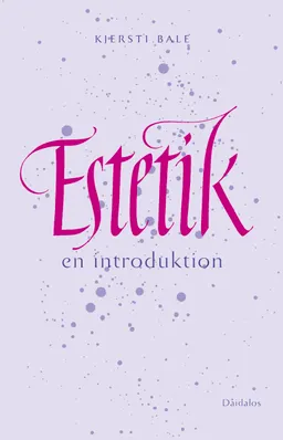 Estetik : en introduktion; Kjersti Bale; 2010