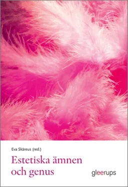 Estetiska ämnen och genus; Eva Skåreus(red); 2018