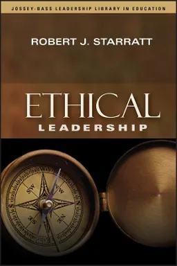 Ethical Leadership; Robert J Starratt; 2004