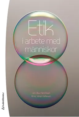 Etik i arbete med människor; Jan-Olav Henriksen, Arne Johan Vetlesen; 2013