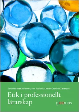 Etik i professionellt lärarskap; Kirsten Grønlien Zetterqvist, Sara Irisdotter Aldenmyr, Ann Paulin; 2009