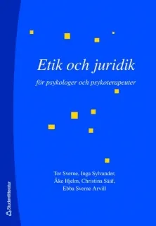 Etik och juridik för psykologer och psykoterapeuter; Tor Sverne, Inga Sylvander, Åke Hjelm, Christina Sääf, Ebba Sverne Arvill; 2007