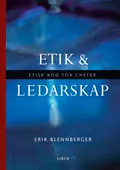 Etik och ledarskap - Etisk kod för chefer; Erik Blennberger; 2007