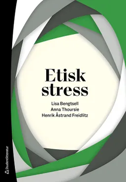 Etisk stress; Lisa Bengtsell, Anna Thoursie, Henrik Åstrand Freidlitz; 2021