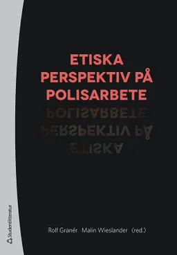 Etiska perspektiv på polisarbete; Rolf Granér, Malin Wieslander, Gunno Gunnmo, Johanna Gustafsson Lundberg, Stefan Holgersson, Harriet Jakobsson Öhrn, Maria Knutsson, Martin Marmgren, Lena Matthjis, Christer Nyberg, Leandro Schclarek Mulinari, Jonas Stjernquist, Johanna Westman, Sören Wictorsson; 2022