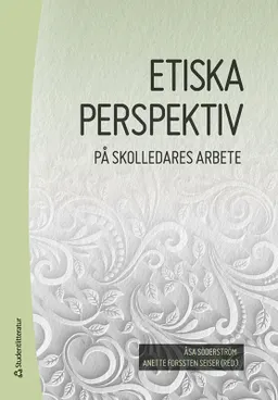 Etiska perspektiv på skolledares arbete; Åsa Söderström, Anette Forssten Seiser, Ulf Blossing, Ulf Buskqvist, Susanne Duek, Håkan Eilard, Mats Ekholm, Sofie Gustafsson, Gudrun Holmdahl, Emelie Johansson, Birgitta Johansson-Hidén, Margaretha Karlsson, Stephen Kemmis, Ulf Leo, Johanna Lundén, Marie Nilsberth, Christina Olin-Scheller, Lars Svedberg; 2023